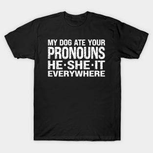 My Dog Ate Your Pronouns He She It Everywhere T-Shirt